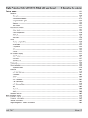 Page 49July 2007 Page 4.3
Digital Projection TITAN 1080p-500, 1080p-250 User Manual  4. Controlling the projector
Setup menu ........................................................................................................................................ 4.30
Projector ........................................................................................................................................ 4.31
Orientation...