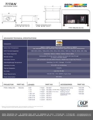 Page 2DIGITAL PROJECTION, INC. • 55 CHASTAIN ROAD. SUITE 115. KENNESAW. GA. 30144 • P-770.420.1350 • F-770.420.1360 • www.digitalprojection.com
DIGITAL PROJECTION, LTD. • GREENSIDE WAY. MIDDLETON. MANCHESTER. UK. M24 IXX • P-+44.161.947.3300 • F-+44.161.684.7674 • www.digitalprojection.co.uk
Native Color Temperature
HDTV Formats Supported
Scan Rates Supported
Remote Control
Automation Control
Operating/Storage Temperature
Operating Humidity
Thermal Dissipation 
Fan Noise
Power Requirements
Power Consumption...