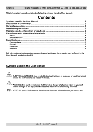 Page 3
Rev B    01/2007    page 3
EnglishDigital Projection  TITAN 1080p 500/250, sx+-500, HD 500/250, XG 500
This information booklet contains the following extracts from the User M\
anual:
Contents
Symbols used in the  User Manual........................................................................\
........... 2
Declaration of Conformity ........................................................................\
........................ 3
General precautions...