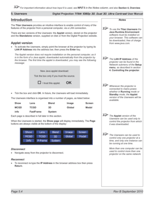 Page 118
Page 5.4  Rev B September 2010
5. Userware Digital Projection TITAN 1080p 3D, Dual 3D. Ultra Contrast User Manual

 For important information about how Input 8 is used, see INPUT 8 in the Notes column, and also Section	4, 	Overview.

Notes
  To use the Titan Userware the 
java	runtime	Environment
 
software must be installed on 
your browser. This software can 
be downloaded, free of charge 
from www.java.com.
  The LAN IP Address of the 
projector can be found in the 
Network submenu of the Setup...
