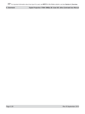 Page 142
Page 5.28  Rev B September 2010
5. Userware Digital Projection TITAN 1080p 3D, Dual 3D. Ultra Contrast User Manual

 For important information about how Input 8 is used, see INPUT 8 in the Notes column, and also Section	4, 	Overview. 