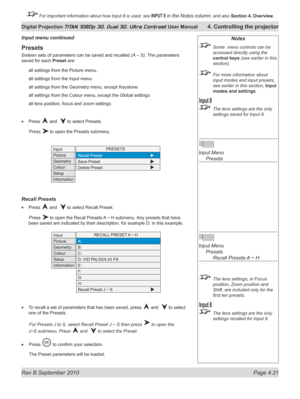 Page 73
Rev B September 2010 Page 4.21
Digital Projection TITAN 1080p 3D, Dual 3D. Ultra Contrast User Manual 4. Controlling the projector

 For important information about how Input 8 is used, see INPUT 8 in the Notes column, and also  Section	4, 	Overview.

Notes
  Some  menu controls can be 
accessed directly using the 
control keys (see earlier in this 
section).
 For more information about 
input modes and input presets, 
see earlier in this section, Input 
modes and settings.
 The lens settings are the...