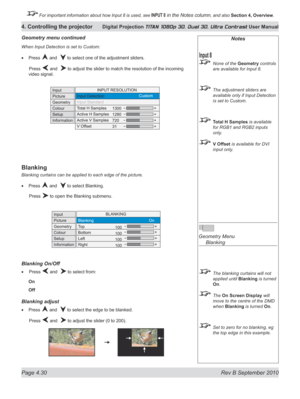 Page 82
Page 4.30  Rev B September 2010
4. Controlling the projector Digital Projection TITAN 1080p 3D, Dual 3D. Ultra Contrast User Manual

 For important information about how Input 8 is used, see INPUT 8 in the Notes column, and also Section	4, 	Overview.

When Input Detection is set to Custom:
Press  and   to select one of the adjustment sliders.
  Press 
 and   to adjust the slider to match the resolution of the incoming 
video signal.
Blanking
Blanking curtains can be applied to each edge of the picture....