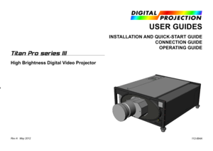Page 1
Rev A   May 2012
USER GUIDES
INSTALLATION AND QUICK-START GUIDE 
CONNECTION GUIDE 
OPERATING GUIDE
112-884A
Titan Pro series III
High Brightness Digital Video Projector
BOOK CONTENTS
About these Guides
Symbols used in these guides
Warnings
Notes
Product revision 