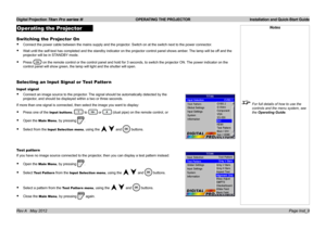 Page 13
Digital Projection Titan Pro series III  OPERATING THE PROJECTOR  Installation and Quick-Start Guide
Page Inst_9Rev A   May 2012
Operating the Projector
Switching the Projector On
Connect the power cable between the mains supply and the projector. Switch on at the switch next to the power connector.
Wait until the self-test has completed and the standby indicator on the p\
rojector control panel shows amber. The lamp will be off and the 
projector will be in STANDBY mode.
Press  on the remote control or...