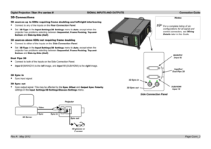 Page 20
Digital Projection Titan Pro series III  SIGNAL INPUTS AND OUTPUTS  Connection Guide
Page Conn_3Rev A   May 2012
3D Connections
3D sources up to 60Hz requiring frame doubling and left/right interleaving
Connect to any of the Inputs on the Rear Connection Panel.
Set  3D Type in the Input Settings/3D Settings menu to Auto, except when the 
projector has problems selecting between Sequential, Frame Packing, Top-and-
Bottom and Side-by-Side (Half).
3D sources above 60Hz not requiring frame doubling
Connect...