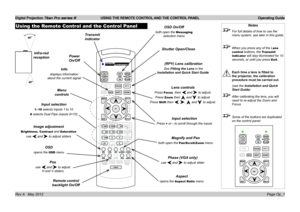 Page 31
Digital Projection Titan Pro series III  USING THE REMOTE CONTROL AND THE CONTROL PANEL  Operating Guide
Page Op_1Rev A   May 2012
Using the Remote Control and the Control PanelNotes
 For full details of how to use the 
menu system, see later in this guide.
 When you press any of the Lens 
control buttons, the Transmit 
indicator will stay illuminated for 10 
seconds, or until you press Exit.
 Each time a lens is fitted to 
the projector, the calibration 
procedure must be carried out.
  (see the...