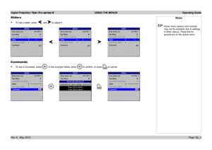 Page 33
Digital Projection Titan Pro series III  USING THE MENUS  Operating Guide
Page Op_3Rev A   May 2012
Sliders
 To use a slider, press  andto adjust it.
Commands
 To use a command, press . In the example below, press  to confirm, or press to cancel.
•
•
Notes
 Some menu options and controls 
may not be available due to settings 
in other menus. These will be 
greyed-out on the actual menu. 