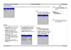 Page 41
Digital Projection Titan Pro series III  A TOUR OF THE MENUS  Operating Guide
Page Op_11Rev A   May 2012
Notes
 See also Using the Menus, earlier 
in this guide and Menu Map, later in 
this guide.
Main MenuGlobal SettingsInput Configuration
 All these settings will remain as set 
in this menu, regardless of which 
input is being used.
Input Configuration
These menus allow adjustment of various technical parameters specific to\
 each of the signal inputs, regardless of which input is being used....