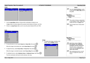 Page 42
Digital Projection Titan Pro series III  A TOUR OF THE MENUS  Operating Guide
Page Op_12Rev A   May 2012
Notes
 See also Using the Menus, earlier 
in this guide and Menu Map, later in 
this guide.
Main MenuGlobal SettingsLamp
 The number of lamps is dependent 
on the projector model. Single lamp 
models will have no Lamp menu.
 Not all models have a lamp power 
setting.
Main MenuGlobal SettingsLens
 Each time a lens is fitted to 
the projector, the calibration 
procedure must be carried out.
  (Use this...