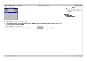 Page 43
Digital Projection Titan Pro series III  A TOUR OF THE MENUS  Operating Guide
Page Op_13Rev A   May 2012
On Screen Display
Select a display Language from the drop-down list.
The menus will disappear if no buttons are pressed within the Timeout selected from the drop-down list. If you want the menus to stay 
on screen permanently, then select Infinite.
Select a Position from the drop-down list.
If you do not want projector status messages to be displayed, for instan\
ce: , then set Messaging to Off.
•
•...