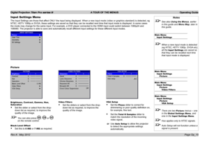 Page 45
Digital Projection Titan Pro series III  A TOUR OF THE MENUS  Operating Guide
Page Op_15Rev A   May 2012
Picture
Brightness, Contrast, Gamma, Hue, Saturation
Set the slider or select from the drop-
down list as required, to improve the 
quality of the image.
 You can also press ,  or  
on the remote control.
Black Level Offset
Set this to 0 IRE or 7 IRE as required.
•
•
Input Settings Menu
The Input Settings are those that affect ONLY the input being displayed. When a new input mode (video or graphics...