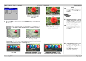 Page 47
Digital Projection Titan Pro series III  A TOUR OF THE MENUS  Operating Guide
Page Op_17Rev A   May 2012
Geometr y
Set Aspect Ratio to choose between Source, Fill, Fill & Crop, Anamorphic and 
Theatrescope.
Anamorphic: Some devices (eg certain DVD players) pack a 16:9 image into a 4:3 
aspect ratio.  In such cases to display the image correctly, choose the Anamorphic 
aspect ratio.
TheatreScope: The 2.35:1 source image is displayed using the full area of the DMD. 
This is then stretched to 2.35:1 by the...