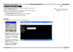 Page 55
Digital Projection Titan Pro series III  WEB CONFIGURATION UTILITY  Operating Guide
Page Op_25Rev A   May 2012
Web Configuration Utility
The LAN IP Address of the projector can be set by using the Network submenu, which can 
be found in the Global Settings menu.
Once the LAN IP Address has been set, it is possible to control all the functions availa\
ble on 
the OSD by using the embedded Web Configuration Utility:
Point your browser at the projector by typing the url 
http:// into the address bar, then...