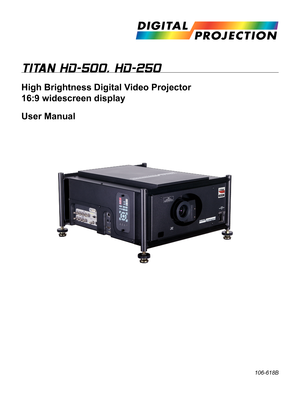 Page 1TITAN HD-500, HD-250
High Brightness Digital Video Projector
16:9 widescreen display
User Manual
106-618B 