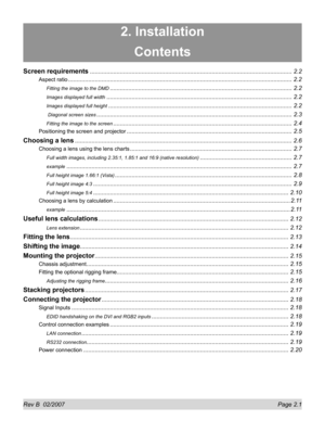 Page 23Rev B  02/2007  Page 2.1
2. Installation
Contents
Screen requirements ......................................................................................................................... 2.2
Aspect ratio ...................................................................................................................................... 2.2
Fitting the image to the DMD ............................................................................................................. 2.2
Images displayed...