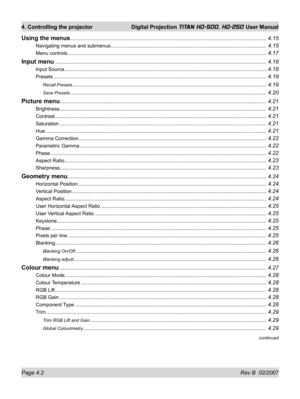 Page 48Page 4.2 Rev B  02/2007
4. Controlling the projector  Digital Projection TITAN HD-500, HD-250 User Manual
Using the menus ............................................................................................................................... 4.15
Navigating menus and submenus ..................................................................................................... 4.15
Menu controls...