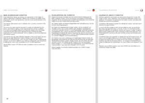 Page 42englishdeutsch francais
42
IMAGE CALIBRATION AND CORRECTION
Some applications require very precise color reproduction of the images . In 
addition, depending on application, different color standards are applied . When 
preparing for correct color reproduction, both the source and the projector must 
be considered  . 
The projector offers several ways to calibrate colors, as well as correction of the 
input signal  . 
The source may need correction because it is usually not calibrated from the 
factory,...