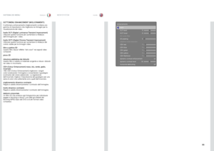 Page 5555
italianonorsk
SOTTOMENU ENHANCEMENT (MIGLIORAMENTI)
Il sottomenu enhancements (miglioramenti) contiene una 
gamma di impostazioni che migliorano le immagini per la 
visualizzazione dei video .
livello DLTI (Digital Luminance Transient Improvement)
Utilizzare questa funzione per aumentare la nitidezza 
dell’immagine per i video .
livello DCTI (Digital Chroma Transient Improvement)
Utilizzare questa funzione per aumentare la nitidezza del 
colore visibile per le immagini video .
filtro a pettine 3D...