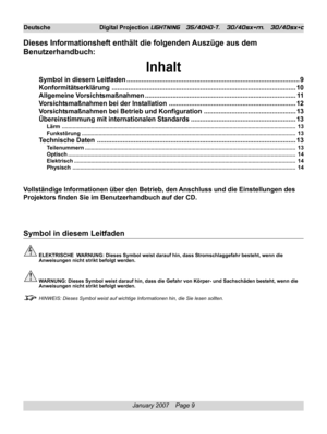 Page 9
January 2007    Page 9
Deutsche Digital Projection LIGHTNING   35/40HD-T,   30/40sx+m,   30/40sx+c
Dieses Informationsheft enthält die folgenden Auszüge aus dem
Benutzerhandbuch:
Inhalt
Symbol in diesem Leitfaden ........................................................................\
...................... 9
Konformitätserklärung ........................................................................\
............................ 10
Allgemeine Vorsichtsmaßnahmen...