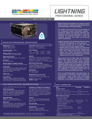 Page 1PROJECTOR PERFORMANCE SPECIFICATIONS
Brightness (±10%)
18,000 Center lumens
16,000 ANSI lumens
Contrast Ratio (±10%)
1600:1 full-field
Display Type (one per R, G, B)
3 x 1.26” dark metal HPO DMD™ 
DMD Specification
2048 x 1080 pixels native, 12° tilt angle
Fill factor
90% pixel fill factor
Sealed Optics at DMD Interface
Protects DMDs from optical contamination
Lamp Type
Proprietary xenon arc, bubble. Hyper-cooled
lamp module with directional-flow reflector
mask and radial heat exchanger.  
Digital Hour...