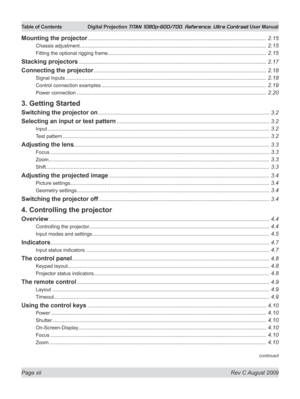 Page 12
Page xii  Rev C August 2009
Table of Contents Digital Projection TITAN 1080p-600/700, Reference, Ultra Contrast User Manual

continued
Mounting the projector ....................................................................................................................2.15
Chassis adjustment .........................................................................................................................2.15
Fitting the optional rigging...