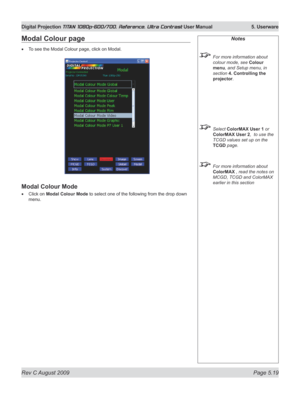 Page 117
Rev C August 2009 Page 5.19
Digital Projection TITAN 1080p-600/700, Reference, Ultra Contrast User Manual   5. Userware

Notes
 For more information about 
colour mode, see Colour 
menu, and Setup menu, in 
section  4. Controlling the 
projector.
 Select ColorMAX User 1 or 
ColorMAX User 2,  to use the 
TCGD values set up on the  
TCGD page.
 For more information about 
ColorMAX , read the notes on 
MCGD, TCGD and ColorMAX 
earlier in this section
Modal Colour page
To see the Modal Colour page, click on...
