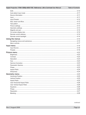 Page 13
Rev C August 2009 Page xiii
Digital Projection TITAN 1080p-600/700, Reference, Ultra Contrast User Manual  Table of Contents

continued
Shift ...............................................................................................................................................4.10
Auto-detect input mode ....................................................................................................................4.11
Source information...