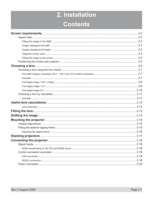 Page 23
Rev C August 2009  Page 2.1
2. Installation
Contents
Screen requirements .........................................................................................................................2.2
Aspect ratio ......................................................................................................................................2.2
Fitting the image to the DMD .............................................................................................................2.2
Images displayed...