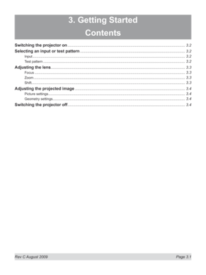 Page 43
Rev C August 2009  Page 3.1
3. Getting Started
Contents
Switching the projector on ...............................................................................................................3.2
Selecting an input or test pattern ...................................................................................................3.2
Input ................................................................................................................................................3.2
Test pattern...