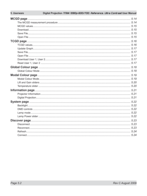 Page 100
Page 5.2  Rev C August 2009
5. Userware  Digital Projection TITAN 1080p-600/700, Reference, Ultra Contrast User Manual

MCGD page ........................................................................................................................................5.14
The MCGD measurement procedure ................................................................................................5.14
MCGD values...