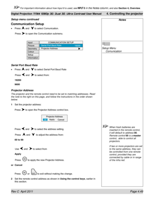 Page 101Rev C  April 2011 Page 4.49
Digital Projection TITAN 1080p 3D, Dual 3D. Ultra Contrast User Manual 4. Controlling the projector
 For important information about how Input 8 is used, see INPUT 8 in the Notes column, and also  Section 4, Overview .
Notes
 
Setup Menu 
 Comunication
 When fresh batteries are 
inserted in the remote control, 
it will default to address  00. 
Remote control  00 is a master 
control,  able to control all 
projectors.
  If two or more projectors are set 
to the same address,...