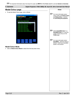 Page 136Page 5.22 Rev C  April 2011
5. Userware Digital Projection TITAN 1080p 3D, Dual 3D. Ultra Contrast User Manual
 For important information about how Input 8 is used, see INPUT 8 in the Notes column, and also Section 4, Overview .
Notes
 For more information about 
colour mode, see  Colour menu 
and Setup menu, in section 
4. Controlling the projector.
  Select ColorMAX User 1 or 
ColorMAX User 2,  to use the 
TCGD values set up on the  
TCGD page.
  For more information about 
ColorMAX , read the notes on...