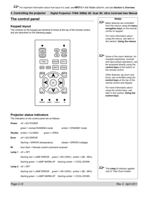 Page 62Page 4.10 Rev C  April 2011
4. Controlling the projector Digital Projection TITAN 1080p 3D, Dual 3D. Ultra Contrast User Manual
 For important information about how Input 8 is used, see INPUT 8 in the Notes column, and also Section 4, Overview .
Notes
 Many features are controlled 
from the menus using the menu 
navigation keys on the remote 
control or keypad.
 For more information about 
using the menus, see later in 
this section, Using the menus.
 Some of the menu features, for 
example brightness,...