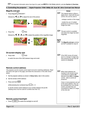 Page 68Page 4.16 Rev C  April 2011
4. Controlling the projector Digital Projection TITAN 1080p 3D, Dual 3D. Ultra Contrast User Manual
 For important information about how Input 8 is used, see INPUT 8 in the Notes column, and also Section 4, Overview .
Notes
 The magnify feature utilises a 
digital zoom. Used with the pan 
control, this can be used to:
  - enlarge a section of the image
 - enable the use of multiple 
projectors to construct a large 
image from tiles.
 The pan control is available 
only when the...