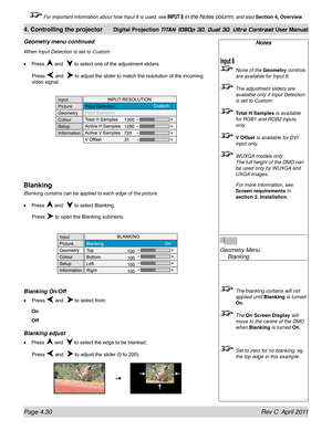 Page 82Page 4.30 Rev C  April 2011
4. Controlling the projector Digital Projection TITAN 1080p 3D, Dual 3D. Ultra Contrast User Manual
 For important information about how Input 8 is used, see INPUT 8 in the Notes column, and also Section 4, Overview .
When Input Detection is set to Custom:
Press  and   to select one of the adjustment sliders.
 Press  and   to adjust the slider to match the resolution of the incoming 
video signal.
Blanking
Blanking curtains can be applied to each edge of the picture.
Press...