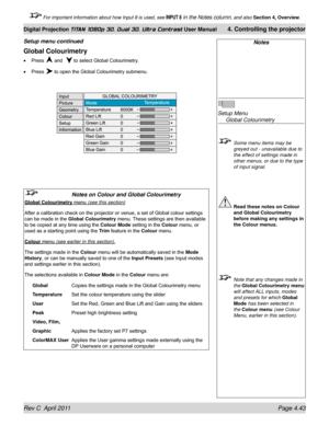 Page 95Rev C  April 2011 Page 4.43
Digital Projection TITAN 1080p 3D, Dual 3D. Ultra Contrast User Manual 4. Controlling the projector
 For important information about how Input 8 is used, see INPUT 8 in the Notes column, and also  Section 4, Overview .
Notes
 
Setup Menu 
 Global Colourimetry
 Some menu items may be 
greyed out - unavailable due to 
the effect of settings made in 
other menus, or due to the type 
of input signal.
 Read these notes on Colour 
and Global Colourimetry 
before making any settings...