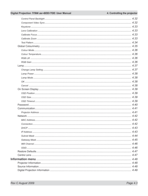 Page 47
Rev C August 2009 Page 4.3
Digital Projection TITAN sx+600/700. User Manual  4. Controlling the projector

Control Panel Backlight ..................................................................................................................4.32
Component Video Sync ..................................................................................................................4.32
Keystone...