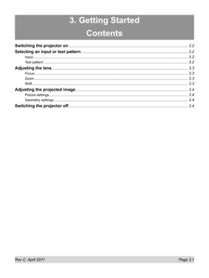 Page 47Rev C  April 2011 Page 3.1
3. Getting Started
Contents
Switching the projector on ........................................................................\
.......................................3.2
Selecting an input or test pattern ........................................................................\
...........................3.2
Input ........................................................................\
........................................................................3.2
Test pattern...