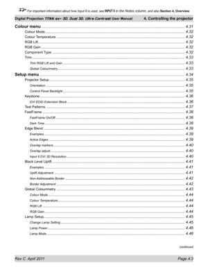 Page 53Rev C  April 2011 Page 4.3
Digital Projection TITAN sx+ 3D, Dual 3D, Ultra Contrast User Manual 4. Controlling the projector
 For important information about how Input 8 is used, see INPUT 8 in the Notes column, and also  Section 4, Overview .
Colour menu ........................................................................\
..............................................................4.31
Colour Mode........................................................................\...