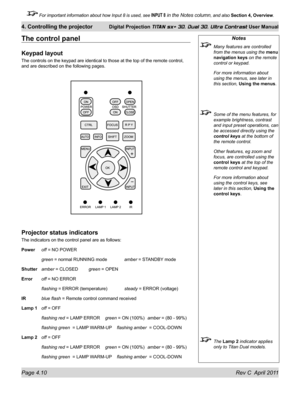 Page 60Page 4.10 Rev C  April 2011
4. Controlling the projector Digital Projection TITAN sx+ 3D, Dual 3D, Ultra Contrast User Manual
 For important information about how Input 8 is used, see INPUT 8 in the Notes column, and also Section 4, Overview .
Notes
 Many features are controlled 
from the menus using the menu 
navigation keys on the remote 
control or keypad.
 For more information about 
using the menus, see later in 
this section, Using the menus.
  Some of the menu features, for 
example brightness,...