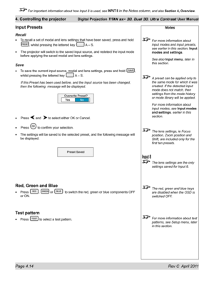 Page 64Page 4.14 Rev C  April 2011
4. Controlling the projector Digital Projection TITAN sx+ 3D, Dual 3D, Ultra Contrast User Manual
 For important information about how Input 8 is used, see INPUT 8 in the Notes column, and also Section 4, Overview .
Notes
 For more information about 
input modes and input presets, 
see earlier in this section,  Input 
modes and settings.
  See also Input menu , later in 
this section.
  A preset can be applied only to 
the same mode for which it was 
created. If the detected...