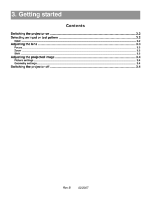 Page 39Rev B          02/2007
3. Getting started
Contents
3. Getting started 3.1
Switching the projector on .....................................................................................................3.2
Selecting an input or test pattern.......................................................................................... 3.2
Input................................................................................................................................................................. 3.2...
