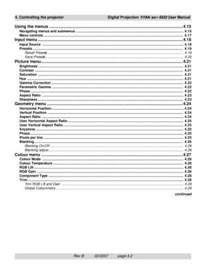 Page 44Rev B          02/2007         page 4.2
4. Controlling the projectorDigital Projection TITAN sx+-500 User Manual
continued
Using the menus ................................................................................................................... 4.15
Navigating menus and submenus ...............................................................................................................4.15
Menu...