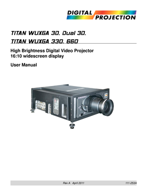 Page 1Rev A   April 2011
TITAN WUXGA 3D, Dual 3D, 
TITAN WUXGA 330, 660
High Brightness Digital Video Projector 
16:10 widescreen display
User Manual
111-253A 