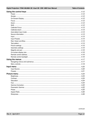 Page 13Rev A   April 2011 Page xiii
Digital Projection TITAN WUXGA 3D, Dual 3D, 330. 660 User Manual Table of Contents
continued
Using the control keys ........................................................................\
............................................4.12
Power ........................................................................\
....................................................................4.12
Shutter ........................................................................\...