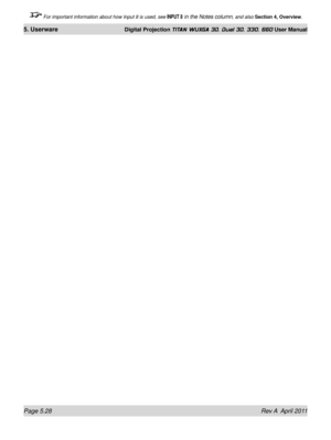 Page 144Page 5.28 Rev A  April 2011
5. Userware Digital Projection TITAN WUXGA 3D, Dual 3D, 330. 660 User Manual
 For important information about how Input 8 is used, see INPUT 8 in the Notes column, and also Section 4, Overview . 