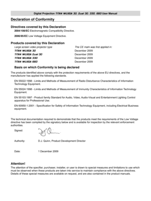 Page 3Digital Projection TITAN WUXGA 3D, Dual 3D, 330. 660 User Manual
Declaration of Conformity
Directives covered by this Declaration
2004/108/EC Electromagnetic Compatibility Directive.
2006/95/EC  Low Voltage Equipment Directive.
Products covered by this Declaration
Large screen video projector type      The CE mark was first applied in: 
TITAN WUXGA 3D          December 2009 
TITAN WUXGA Dual 3D        December 2009 
TITAN WUXGA 330         December 2009 
TITAN WUXGA 660          December 2009
Basis on...