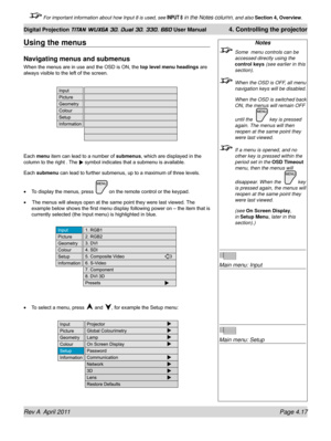 Page 71Rev A  April 2011 Page 4.17
Digital Projection TITAN WUXGA 3D, Dual 3D, 330. 660 User Manual 4. Controlling the projector
 For important information about how Input 8 is used, see INPUT 8 in the Notes column, and also  Section 4, Overview .
Notes
 Some  menu controls can be 
accessed directly using the 
control keys (see earlier in this 
section).
 When the OSD is OFF, all menu 
navigation keys will be disabled.
  When the OSD is switched back 
ON, the menus will remain OFF 
until the  
 key is pressed...