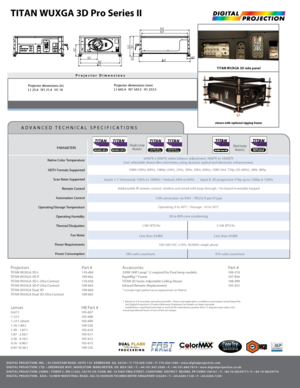 Page 2Projector Dimensions
TITAN WUXGA 3D side panel
1 Based on 4-6 hour/day operational profile.  Venue and application condit\
ions may impact actual lamp life.
  See Digital Projection’s Product Warranty Statement for details on la\
mp warranty.
  Installations requiring horizontal or vertical tilt orientations greater\
 than 15 degrees may reduce the      
actual operational hours of one of the two lamps.
TITAN WUXGA 3D Pro Series II
shown with optional rigging frame
DIGITAL PROJECTION, INC. • 55 CHASTAIN...